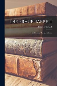 Produktbild: Die Frauenarbeit: Ein Problem des Kapitalismus