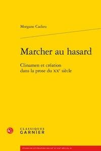 Produktbild: Marcher au hasard : clinamen et cr&eacute;ation dans la prose du XXe si&egrave;cle