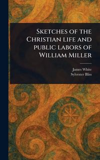 Produktbild: Sketches of the Christian Life and Public Labors of William Miller