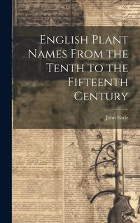 Produktbild: English Plant Names From the Tenth to the Fifteenth Century