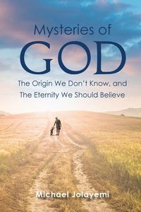 Produktbild: The Mysteries of God, the Origin We Don't Know, the Eternity We Should Believe