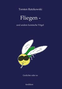 Bild vom Artikel Fliegen -- und andere komische Vögel vom Autor Torsten Ratzkowski