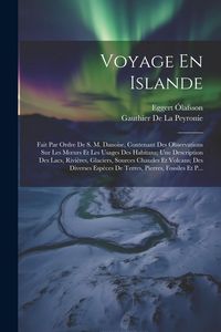 Produktbild: Voyage En Islande: Fait Par Ordre De S. M. Danoise, Contenant Des Observations Sur Les Moeurs Et Les Usages Des Habitans; Une Description
