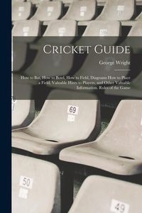 Produktbild: Cricket Guide; how to bat, how to Bowl, how to Field, Diagrams how to Place a Field, Valuable Hints to Players, and Other Valuable Information. Rules