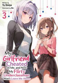 Produktbild: My Girlfriend Cheated on Me, and Now My Flirty Underclassman Won't Leave Me Alone (Light Novel) Vol. 3