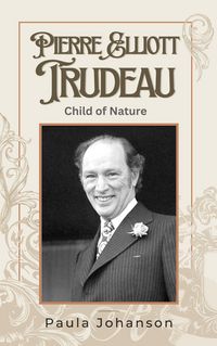 Produktbild: Pierre Elliott Trudeau: Child of Nature (Prime Ministers of Canada, #1)