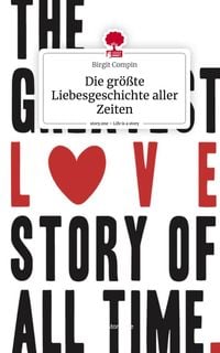 Produktbild: Die gr&ouml;&szlig;te Liebesgeschichte aller Zeiten. Life is a Story - story.one
