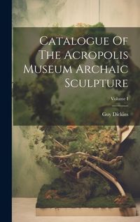 Produktbild: Catalogue Of The Acropolis Museum Archaic Sculpture; Volume I