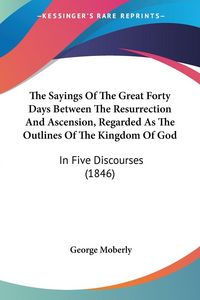 Produktbild: Moberly, G: Sayings Of The Great Forty Days Between The Resu