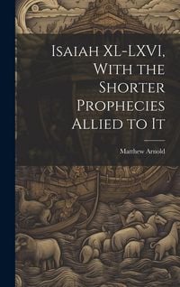 Produktbild: Isaiah XL-LXVI, With the Shorter Prophecies Allied to It
