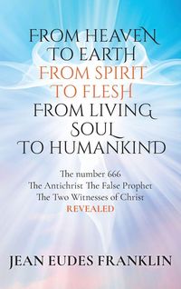 Produktbild: From Heaven To Earth From Spirit To Flesh From Living Soul To Humankind