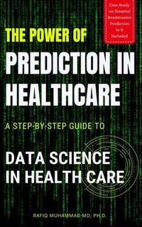 Produktbild: The Power of Prediction in Health Care: A Step-by-step Guide to Data Science in Health Care