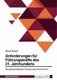 Produktbild: Anforderungen f&uuml;r F&uuml;hrungskr&auml;fte des 21. Jahrhunderts. Wie gelingt erfolgreiche F&uuml;hrung in der Corona-Krise?