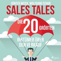 Produktbild: Sales Tales - Die 20 gr&ouml;&szlig;ten Irrt&uuml;mer &uuml;ber den Verkauf