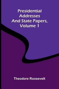 Produktbild: Presidential addresses and state papers, Volume 1