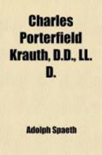 Produktbild: Charles Porterfield Krauth, D.D., LL.D. (Volume 1); Norton Professor of Systematic Theology and Church Polity in the Lutheran Theological