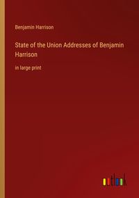 Produktbild: State of the Union Addresses of Benjamin Harrison&nbsp;