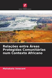 Produktbild: Rela&ccedil;&otilde;es entre &Aacute;reas Protegidas Comunit&aacute;rias num Contexto Africano