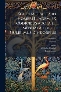 Produktbild: Scholia graeca in Homeri Iliadem; ex codicibus aucta et emendata, edidit Gulielmus Dindorfius