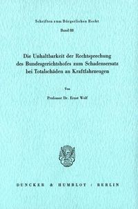 Produktbild: Die Unhaltbarkeit der Rechtsprechung des Bundesgerichtshofes zum Schadensersatz bei Totalsch&auml;den.