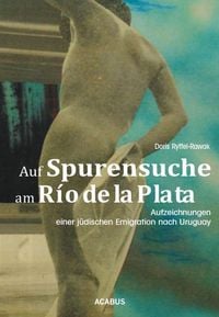 Produktbild: Auf Spurensuche am R&iacute;o de la Plata. Aufzeichnungen einer j&uuml;dischen Emigration nach Uruguay