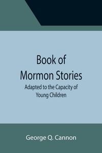 Produktbild: Book of Mormon Stories; Adapted to the Capacity of Young Children