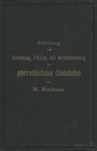 Produktbild: Anleitung zur Erkennung, Pr&uuml;fung und Wertbestimmung der gebr&auml;uchlichsten Chemikalien f&uuml;r den technischen, analytischen und pharmaceutischen Gebrauch