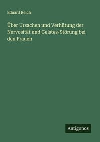 Produktbild: &Uuml;ber Ursachen und Verh&uuml;tung der Nervosit&auml;t und Geistes-St&ouml;rung bei den Frauen