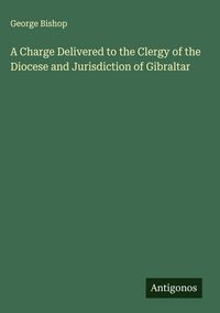 Produktbild: A Charge Delivered to the Clergy of the Diocese and Jurisdiction of Gibraltar