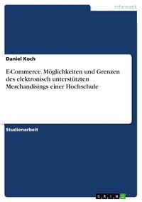 Produktbild: E-Commerce. M&ouml;glichkeiten und Grenzen des elektronisch unterst&uuml;tzten Merchandisings einer Hochschule