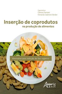 Produktbild: Inser&ccedil;&atilde;o de Coprodutos na Produ&ccedil;&atilde;o de Alimentos: Alternativa para Redu&ccedil;&atilde;o do Lixo Org&acirc;nico