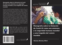Produktbild: Monograf&iacute;a sobre la titulaci&oacute;n de Covid-19 como una amenaza a la seguridad humana mundial y una tragedia del com&uacute;n mundial