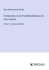 Produktbild: Frankenstein, Ou le Prom&eacute;th&eacute;e Moderne; En trois volumes