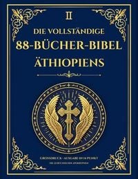 Produktbild: Die Vollst&auml;ndige &Auml;thiopische Bibel, 88+ B&uuml;cher und Apokryphen, Die B&uuml;cher Henoch (1-3), Schriftrollen vom Toten Meer und Nag-Hammadi-Schriften - Gro&szlig;d