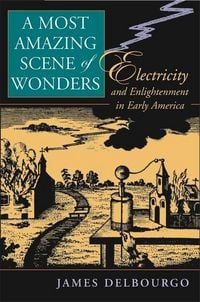 Produktbild: Delbourgo, J: Most Amazing Scene of Wonders - Electricity an
