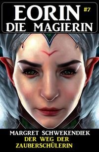 Produktbild: Eorin die Magierin 7: Der Weg der Zaubersch&uuml;lerin