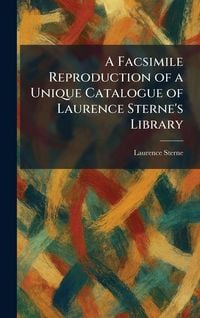Produktbild: A Facsimile Reproduction of a Unique Catalogue of Laurence Sterne's Library