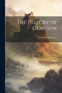 Produktbild: The History of Glasgow