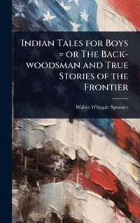 Produktbild: Indian Tales for Boys = or The Back-woodsman and True Stories of the Frontier