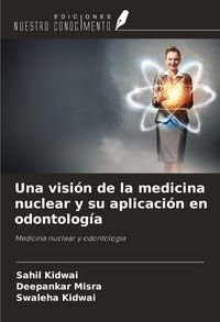 Produktbild: Una visi&oacute;n de la medicina nuclear y su aplicaci&oacute;n en odontolog&iacute;a