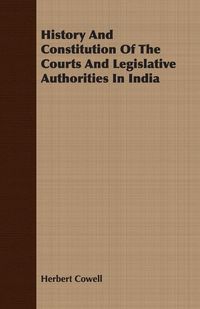 Produktbild: History And Constitution Of The Courts And Legislative Authorities In India