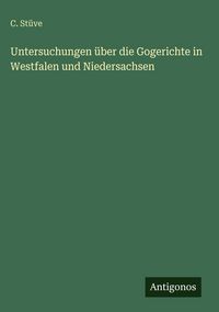 Produktbild: Untersuchungen &uuml;ber die Gogerichte in Westfalen und Niedersachsen