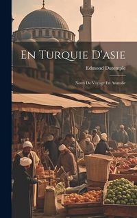 Produktbild: En Turquie D'asie: Notes De Voyage En Anatolie