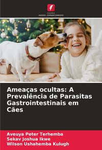 Produktbild: Amea&ccedil;as ocultas: A Preval&ecirc;ncia de Parasitas Gastrointestinais em C&atilde;es