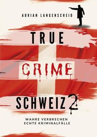 Bild vom Artikel True Crime Schweiz 2 vom Autor Adrian Langenscheid