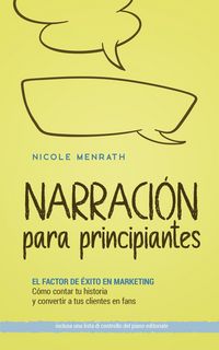 Produktbild: Narraci&oacute;n para principiantes: El factor de &eacute;xito en marketing C&oacute;mo contar tu historia y convertir a tus clientes en fans - incluyendo una lista de con
