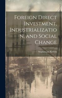 Produktbild: Foreign Direct Investment, Industrialization, and Social Change