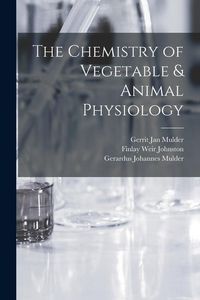 Produktbild: The Chemistry of Vegetable & Animal Physiology