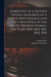 Produktbild: Narrative of a Second Voyage in Search of a North West Passage and of a Residence in the Arctic Regions During the Years 1829, 1830, 1831, 1832, 1833 [microform]