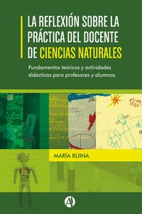 Produktbild: La reflexi&oacute;n sobre la pr&aacute;ctica del docente de Ciencias Naturales. Fundamentos te&oacute;ricos y actividades did&aacute;cticas para profesores y alumnos.